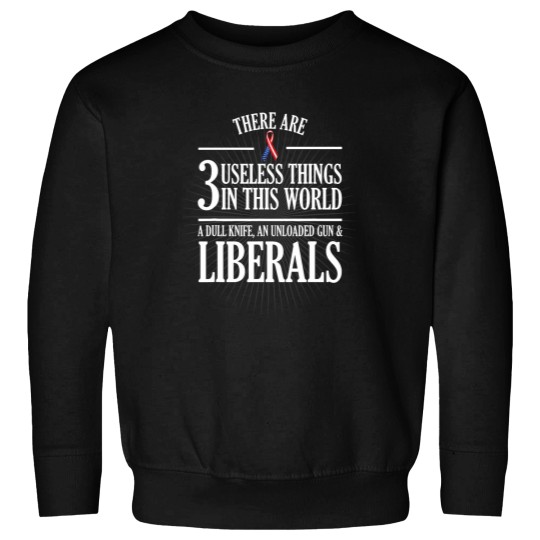 Discover Anti Liberal Useless Liberals Liberal Tears Shirt Sweatshirts