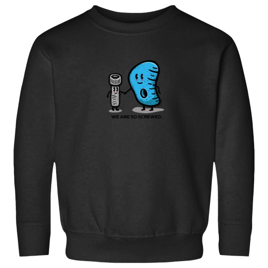 Discover We Are So Screwed Sweatshirts