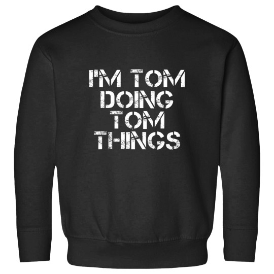 Discover IM TOM DOING TOM THINGS Shirt Funny Christmas Gift Idea Sweatshirts