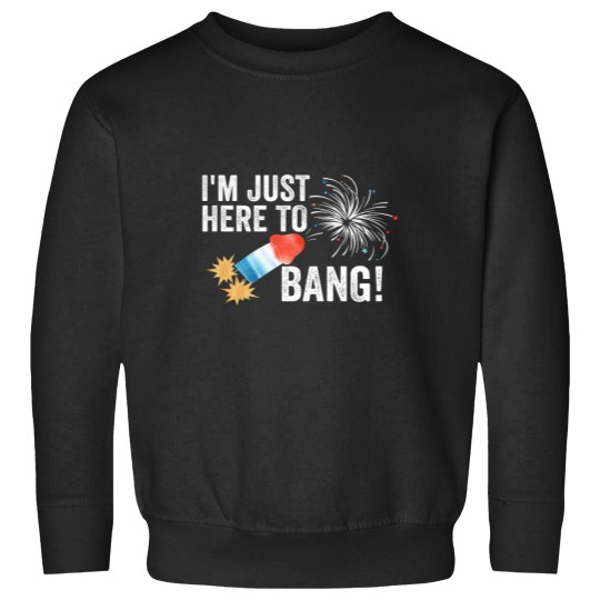 Discover Just here to bang 4th of July Funny 4th of July Sweatshirts