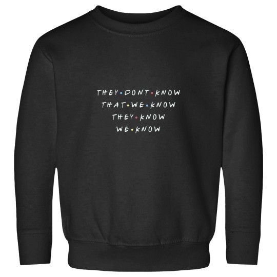 Discover Friends Sweatshirt - They Don't Know We Know