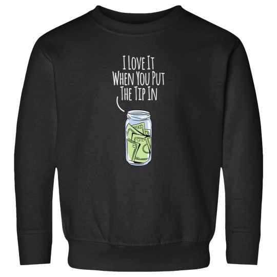 Discover I Love It When You Put The Tip In For Bartender Sweatshirts