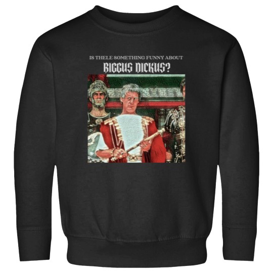 Discover Is there funny about Biggus Dickus Sweatshirts