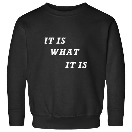 Discover IT IS WHAT IT IS Sweatshirts