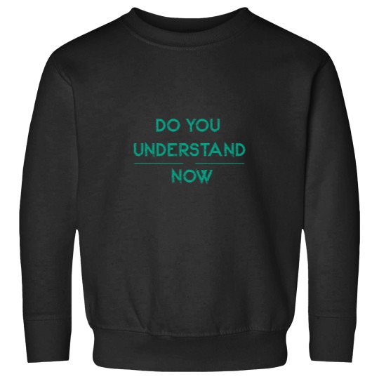 Discover DO YOU UNDERSTAND NOW Essential Sweatshirts