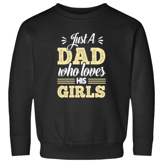 Discover Just A Dad Who Loves His Girls Fathers Day Daddy Daughter Sweatshirts
