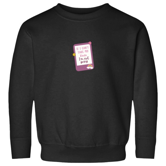 Discover if i cant bring my kindle im not coming Sweatshirts
