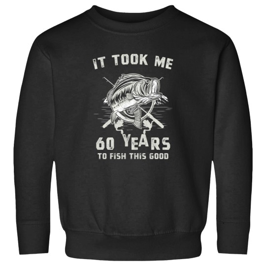 Discover It Took Me 60 Years To Fish This Good 60th Birthday Gift Sweatshirts
