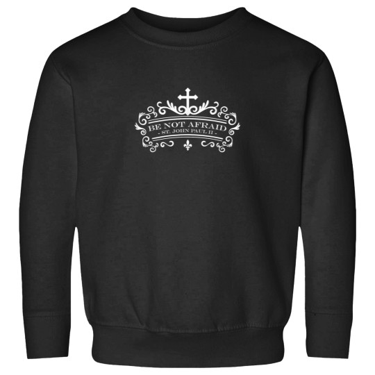 Discover Be Not Afraid St Pope John Paul II Quote Catholi Sweatshirts