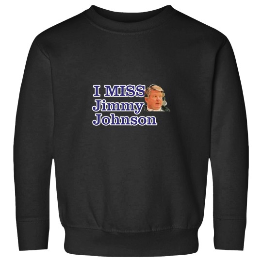 Discover I Miss Jimmy Johnson Dallas Football Fans  (1) Sweatshirts