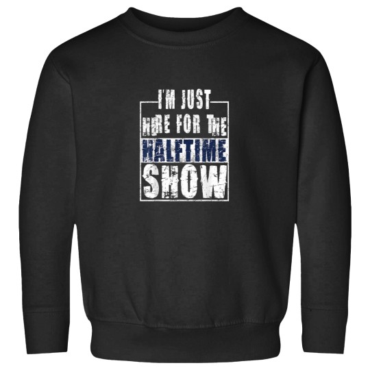 Discover I Am Only Here For The Halftime Show Game Day Soccer Fan Essential Sweatshirts