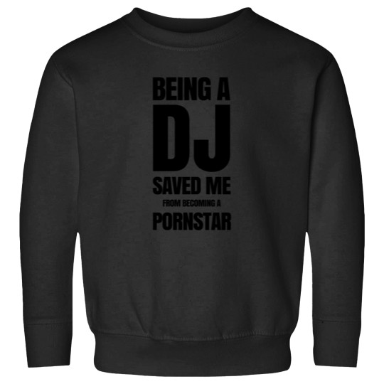 Discover Being a DJ saved me from becoming a Pornstarss Sweatshirts