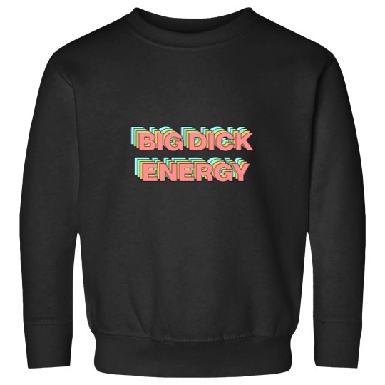 Discover Big Dickss Energy Sweatshirts