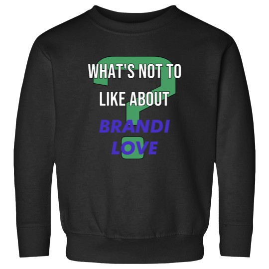 Discover Whats not to like about Brandi Love Sweatshirts