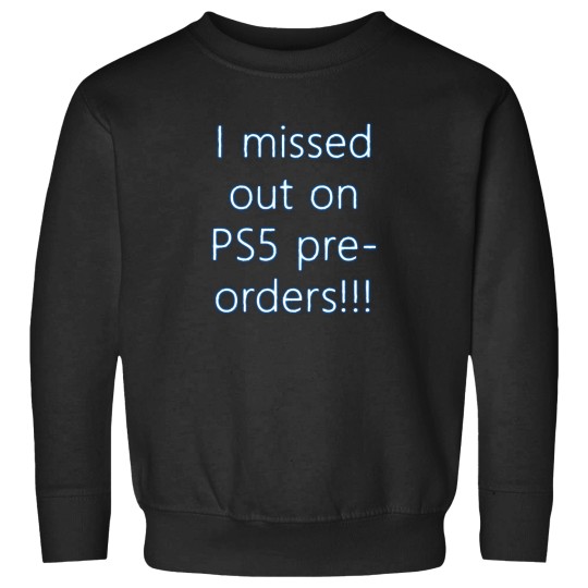 Discover I Missed Out On Ps5 Pre Orders 1 Sweatshirts