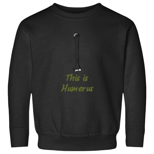 Discover Humerus Shirt Sweatshirts