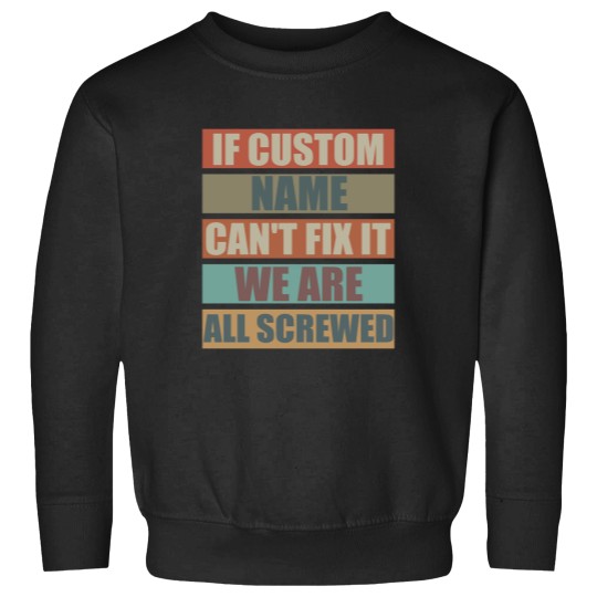 Discover If Custom Name Cant Fix It we are all Screwed Sweatshirts