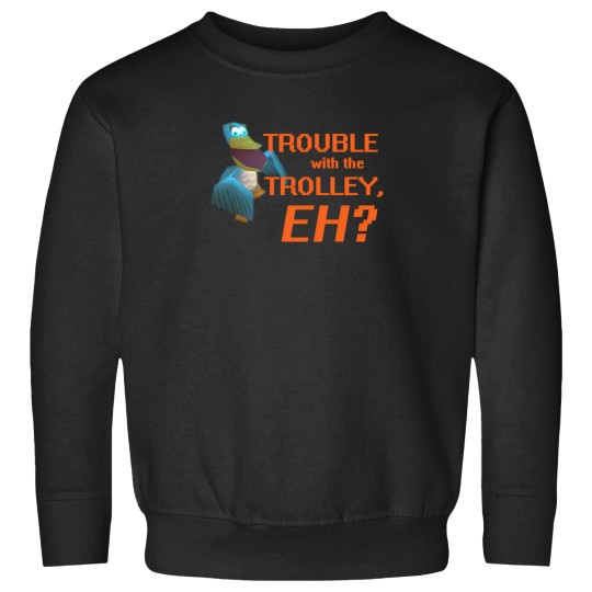 Discover Trouble With The Trolley Eh Sweatshirts