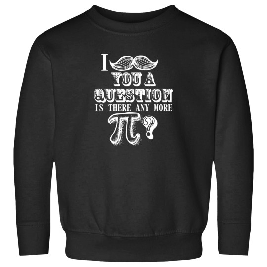 Discover I Mustache You A Question Is There Any More Pi Nerd T Shirt Sweatshirts