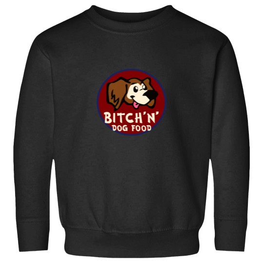 Discover Bitchn Dog Food Sweatshirts