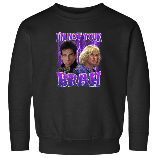 Discover IM Not Your Brah Zoolander Sweatshirts