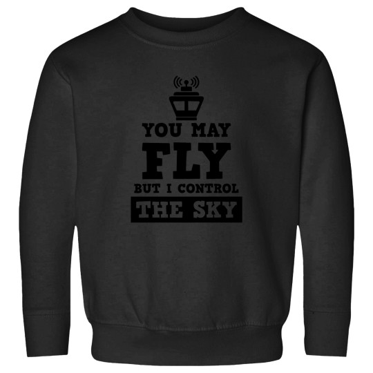 Discover You May Fly But I Control the Sky ATC Air Traffic Control Sweatshirts