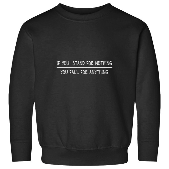 Discover If You Stand For Nothing You Fall For Anything (1) Sweatshirts