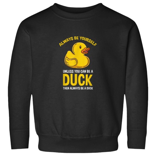 Discover Always Be Yourself Unless You Can Be A Duck Love Sweatshirts