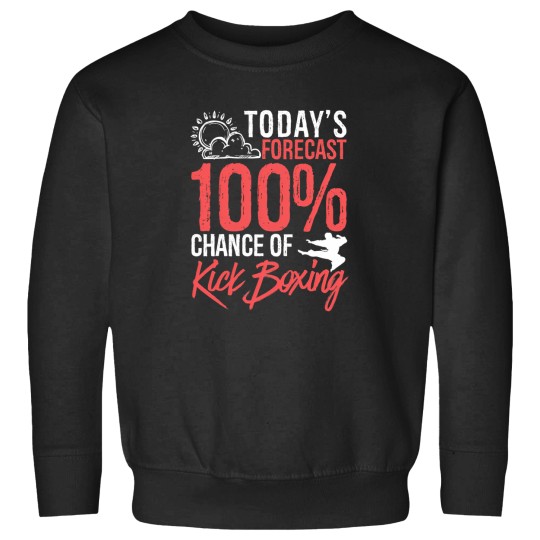 Discover TodayS Forecast 100 Chance Of Kickboxing Funny Martial Arts Gift Idea Sweatshirts