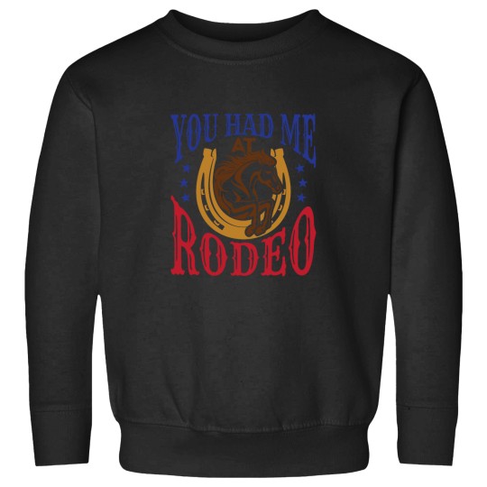 Discover You Had Me at Rodeo Western Rider Sweatshirts