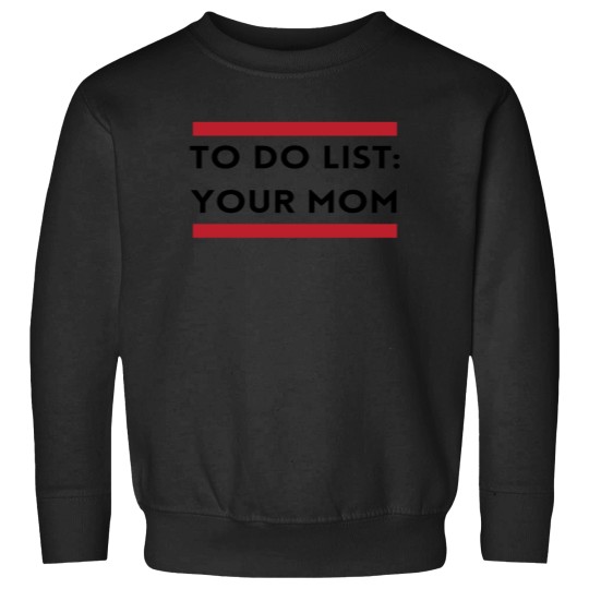 Discover Funny To Do List Your Mom Sweatshirts