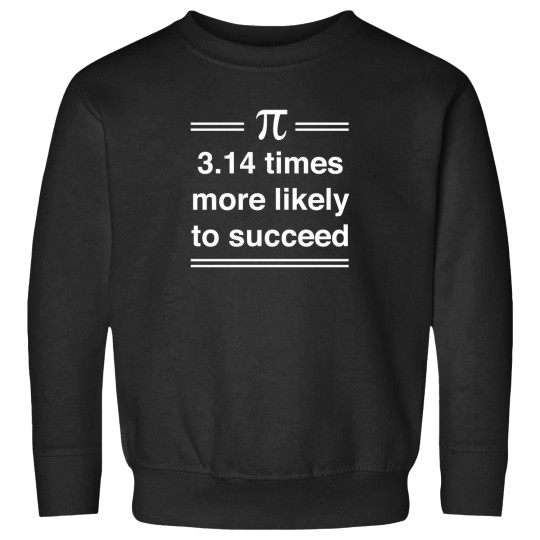 Discover 3.14 Times More Likely To Succeed Sweatshirts