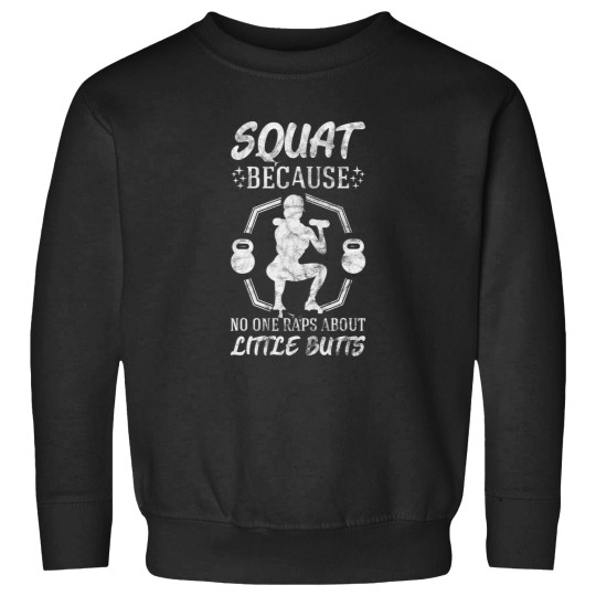 Discover squat because no one raps about little butts gym ness fun Sweatshirts