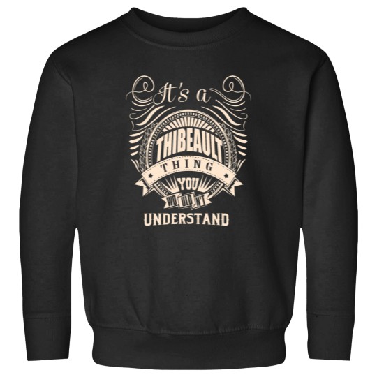 Discover Its a THIBEAULT thing you wouldnt understand Gift Sweatshirts