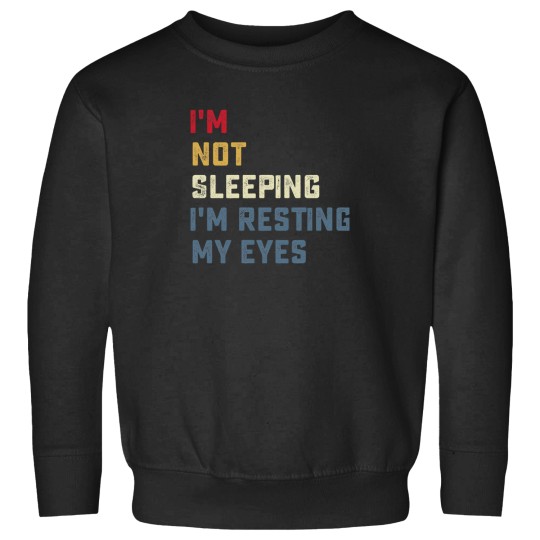 Discover IM Not Sleeping IM Resting My Eyes Sweatshirts