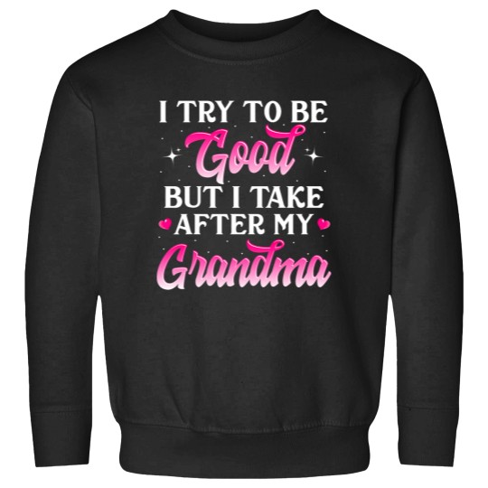 Discover I Try To Be Good But I Take After My Grandma Shirt Kids Gift Sweatshirts