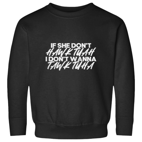 Discover If She Dont Hawk Tuah I dont Tawk Tuah Sweatshirts