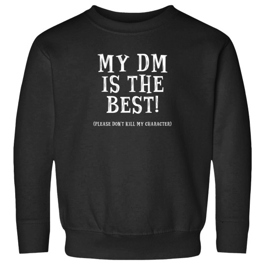Discover My Dm Is The Best Please DonT Kill My Character   Dungeons And Dragons White Sweatshirts