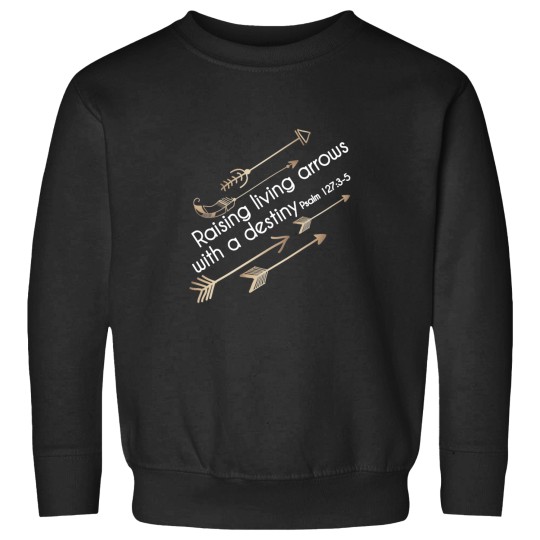 Discover Christian  - Raising Arrows with Destiny - Psalm 127 Sweatshirts