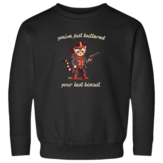 Discover YouVe Just Buttered Your Last Biscuit Western Cat Cowboy Sweatshirts