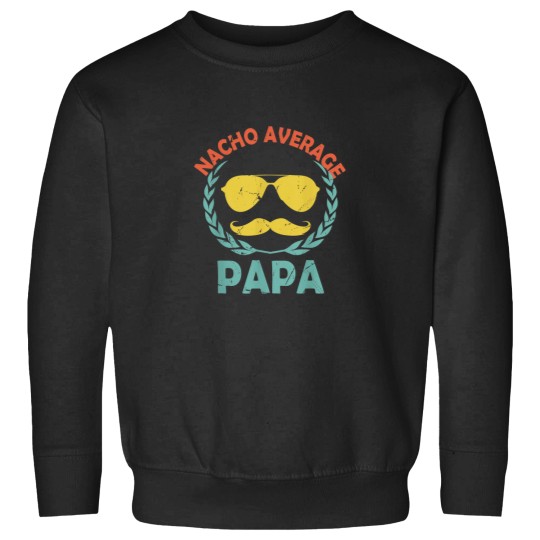 Discover Nacho Average Papa Fathers Day Foodie Parents Fo Sweatshirts
