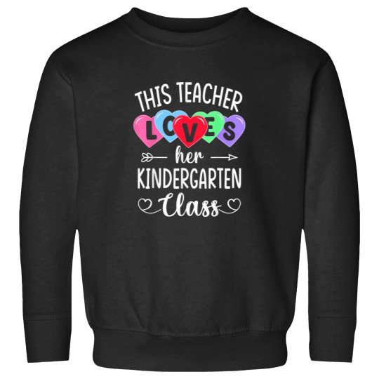 Discover This Teacher Loves Kindergarten Class S Valentin Sweatshirts