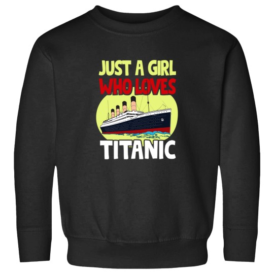 Discover Just A Girl Who Loves Titanic - Titanic Ship Lover Girls And Kids Gift (1) Sweatshirts