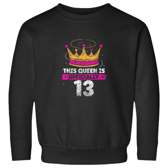 Discover This Queen Is Officially 13 Years Age Birthday C Sweatshirts