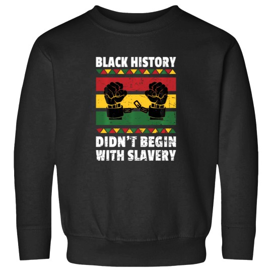 Discover Black History Didn'T Begin With Slavery Sweatshirts
