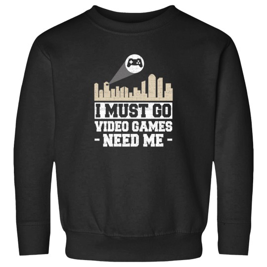 Discover I Must Go Video Games Need Me 1 Sweatshirts