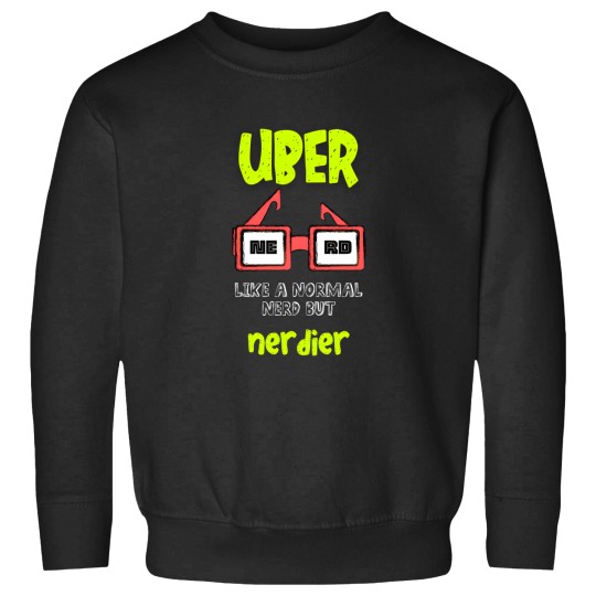 Discover Uber Nerd  Like A Normal Nerd But Nerdier Funny Geeky Nerdy Meme Sweatshirts