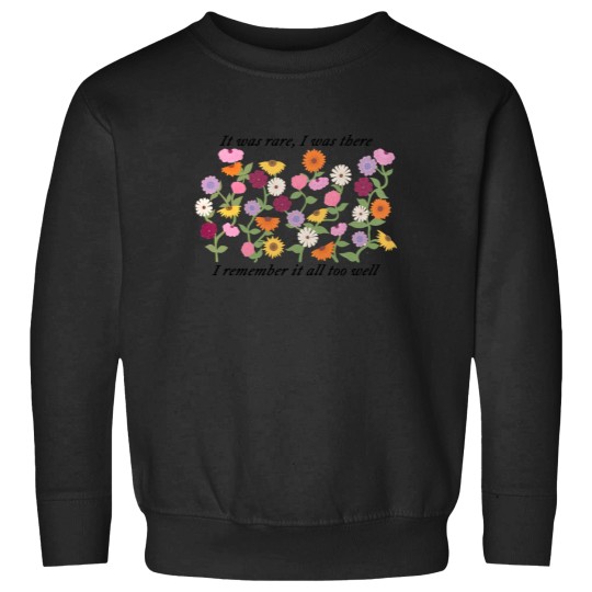 Discover Flower it was rare, I was there Sweatshirts