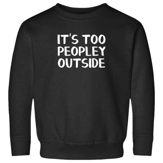 Discover ItS Too Peopley Outside Sweatshirts