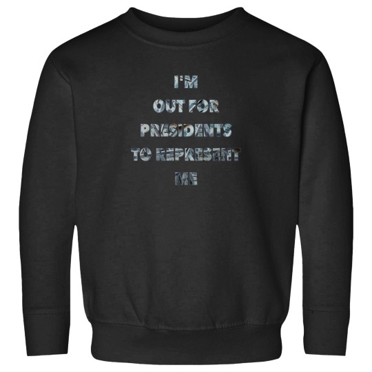 Discover IM Out For Presidents To Represent Me Sweatshirts